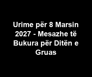 Urime për 8 Marsin 2027 - Mesazhe të Bukura për Ditën e Gruas